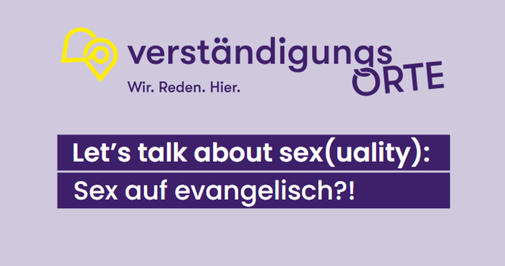 Eine Grafik mit dem Text: verständigungsORTE. Wir. Reden. Hier. und Let's talk about sex(uality): Sex auf evangelisch?! auf einem hellvioletten Hintergrund, mit einem gelben Herz und einem Pinsymbol.