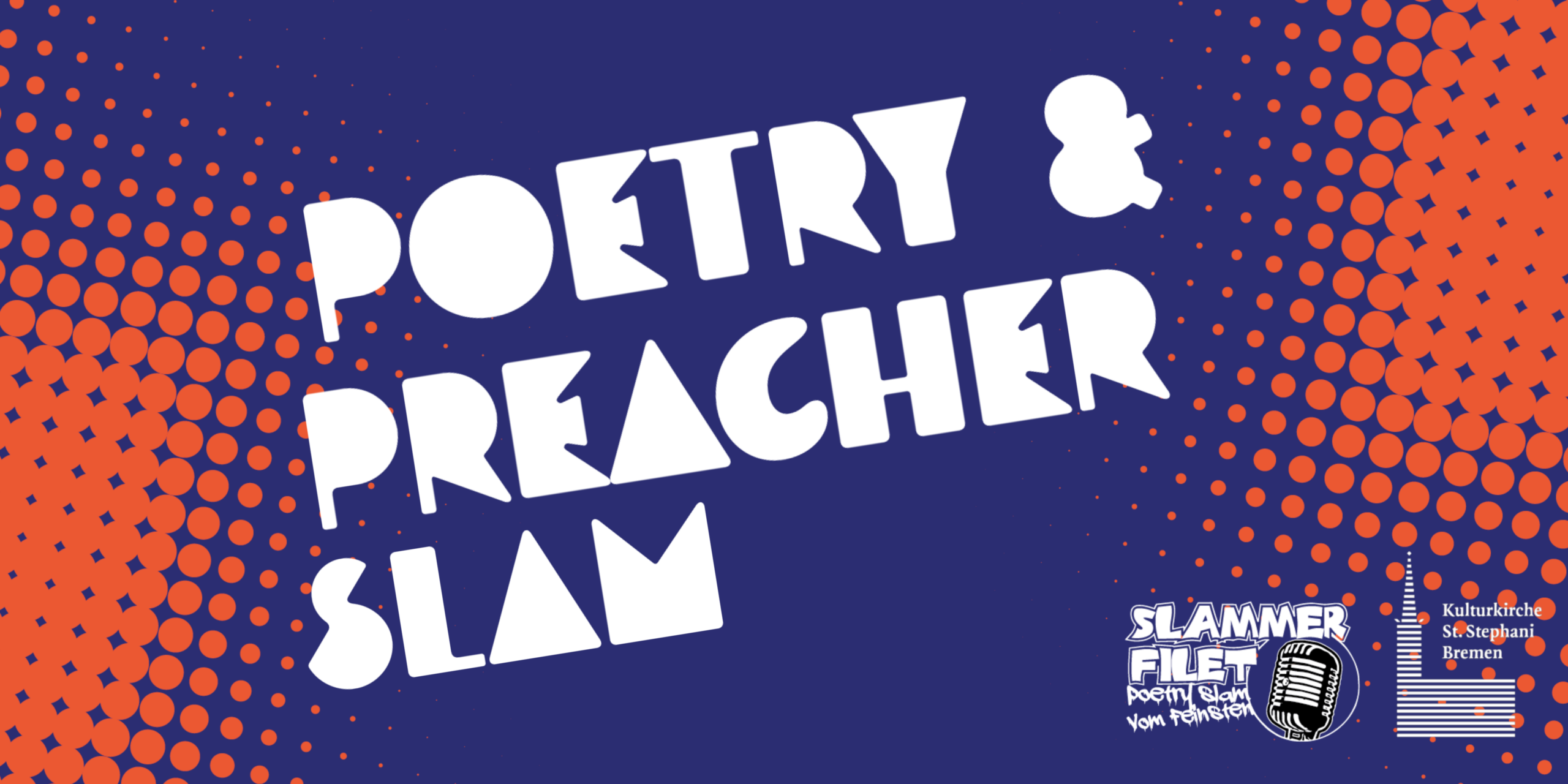 Der fette weiße Text auf lila Hintergrund lautet "Poetry & Preacher Slam". Orangefarbene Punkte bilden einen Farbverlauf an den Seiten. Die Logos von SLAMMER FILET und der Kulturkirche St. Stephani Bremen befinden sich in der unteren rechten Ecke.