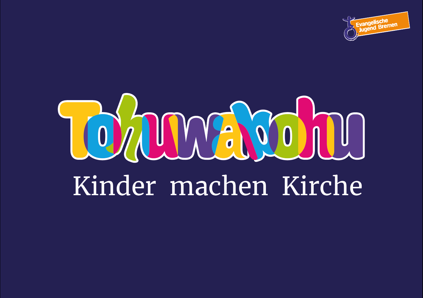 Der bunte, verspielte Text lautet Tohuwabohu über dem weißen Text Kinder machen Kirche auf dunkelblauem Hintergrund. Auf einem orangefarbenen Etikett in der Ecke steht Evangelische Jugend Bremen mit einem weißen Symbol.