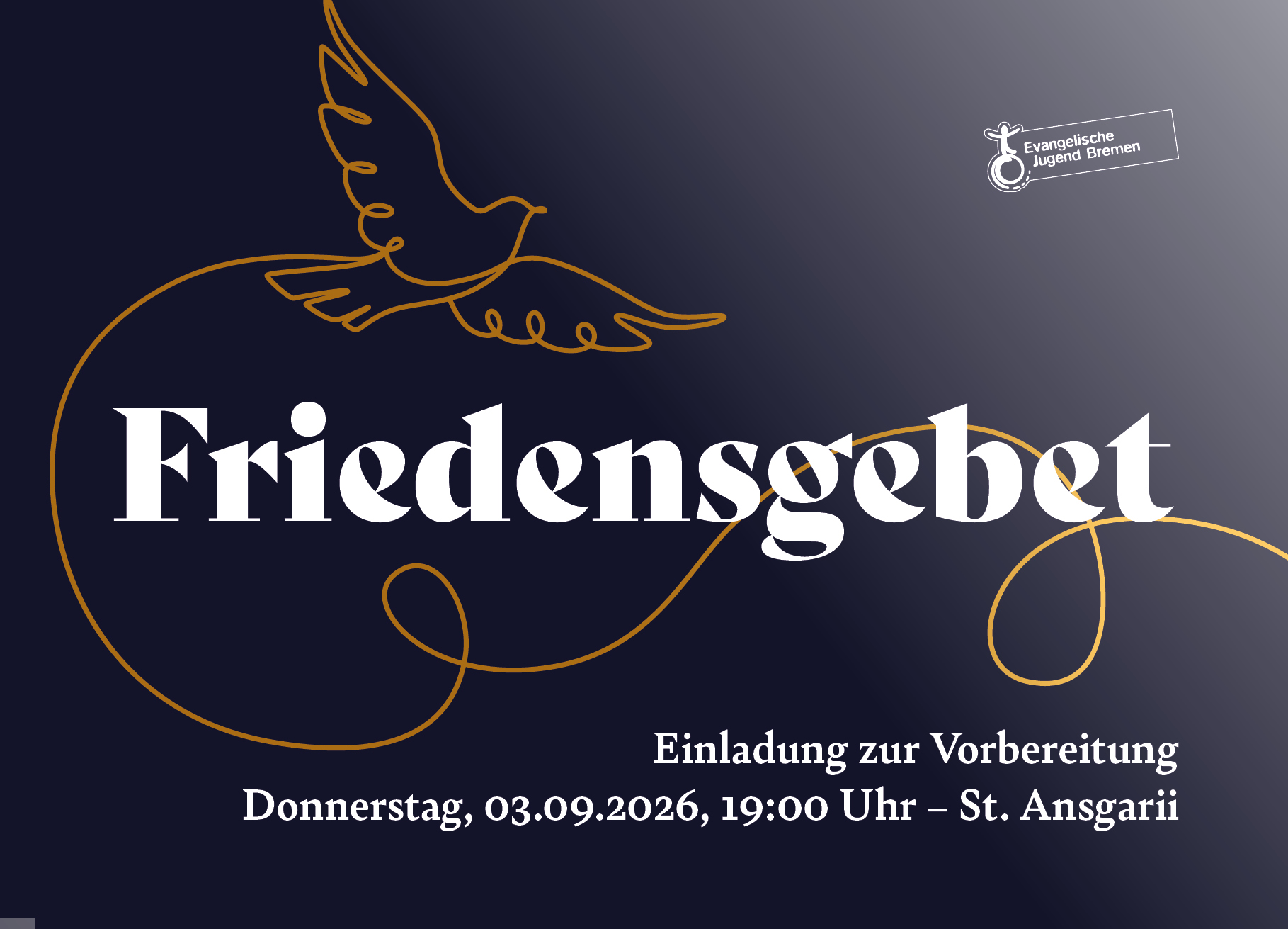 Dunkelblaue Grafik mit dem goldenen Umriss einer Taube über der großen Schrift „Friedensgebet“. Darunter steht in kleinerer Schrift: „Einladung zur Vorbereitung Donnerstag, 03.09.2026, 19:00 Uhr – St. Ansgarii.“ Das Logo der Evangelischen Jugend Bremen befindet sich in der oberen rechten Ecke.